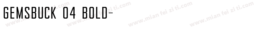 Gemsbuck 04 Bold字体转换